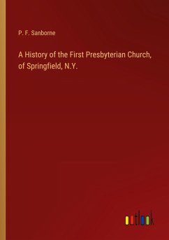 A History of the First Presbyterian Church, of Springfield, N.Y. - Sanborne, P. F.