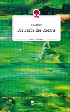 Die Farbe des Ozeans. Life is a Story - story.one - Heise, Lina