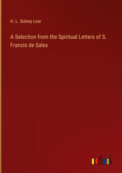 A Selection from the Spiritual Letters of S. Francis de Sales - Lear, H. L. Sidney