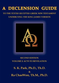 A Declension Guide to the Textus Receptus Greek New Testament Underlying the King James Version, Second Edition, Volume Two Acts to Revelation - Chaewon, Ra; Park, Seungkyu