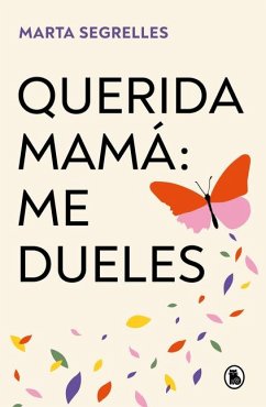 Querida Mamá Me Dueles / Dear Mom: Our Relationship Hurts Me - Segrelles, Marta