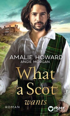 What a Scot wants (eBook, ePUB) - Howard, Amalie; Morgan, Angie