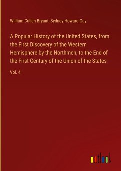 A Popular History of the United States, from the First Discovery of the Western Hemisphere by the Northmen, to the End of the First Century of the Union of the States