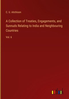 A Collection of Treaties, Engagements, and Sunnuds Relating to India and Neighbouring Countries - Aitchison, C. U.