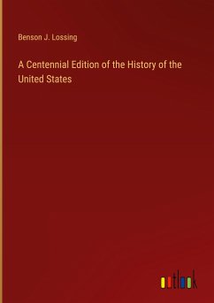 A Centennial Edition of the History of the United States - Lossing, Benson J.