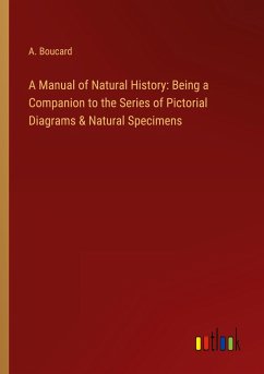 A Manual of Natural History: Being a Companion to the Series of Pictorial Diagrams & Natural Specimens