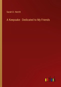 A Keepsake : Dedicated to My Friends - Herritt, Sarah D.
