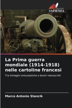 La Prima guerra mondiale (1914-1918) nelle cartoline francesi - Stancik, Marco Antonio