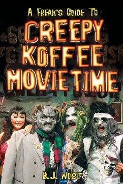 A Freak's Guide to Creepy Koffee Movie Time - West, B. J.