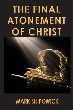The Final Atonement of Christ - Shipowick, Mark