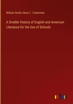 A Smaller History of English and American Literature for the Use of Schools - Smith, William; Tuckerman, Henry T.
