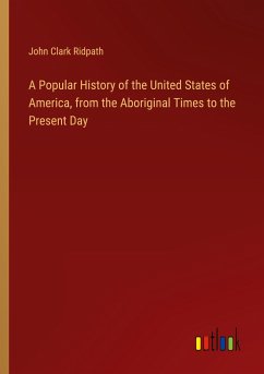 A Popular History of the United States of America, from the Aboriginal Times to the Present Day