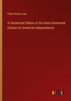 A Centennial Edition of the Semi-Centennial Oration on American Independence