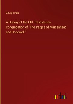 A History of the Old Presbyterian Congregation of &quote;The People of Maidenhead and Hopewell&quote;