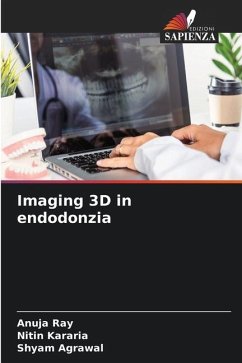 Imaging 3D in endodonzia - Ray, Anuja;Kararia, Nitin;Agrawal, Shyam