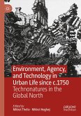 Environment, Agency, and Technology in Urban Life since c.1750 (eBook, PDF)