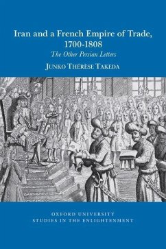 Iran and a French Empire of Trade, 1700-1808 - Takeda, Junko