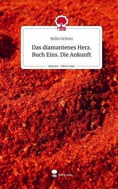 Das diamantenes Herz. Buch Eins. Die Ankunft. Life is a Story - story.one - Grimm, Helm