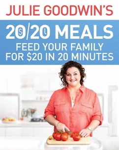 Julie Goodwin's 20/20 Meals: Feed your family for $20 in 20 minutes - Goodwin, Julie