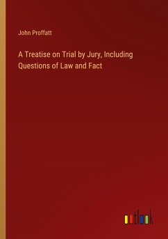 A Treatise on Trial by Jury, Including Questions of Law and Fact