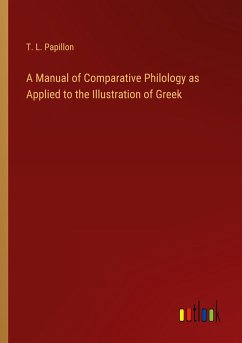 A Manual of Comparative Philology as Applied to the Illustration of Greek - Papillon, T. L.
