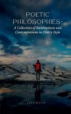 Poetic Philosophies- A Collection of Ruminations and Contemplations in Poetry Style