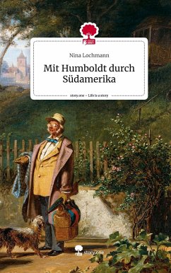 Mit Humboldt durch Südamerika. Life is a Story - story.one - Lochmann, Nina