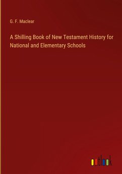 A Shilling Book of New Testament History for National and Elementary Schools - Maclear, G. F.