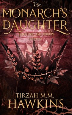 Trusting the Enemy (The Monarch's Daughter, #1) (eBook, ePUB) - Hawkins, Tirzah M. M.