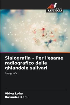 Sialografia - Per l'esame radiografico delle ghiandole salivari - Lohe, Vidya;Kadu, Ravindra