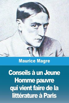 Conseils à un Jeune Homme pauvre qui vient faire de la littérature à Paris - Magre, Maurice
