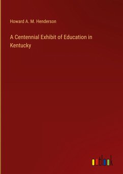 A Centennial Exhibit of Education in Kentucky - Henderson, Howard A. M.