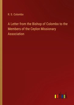 A Letter from the Bishop of Colombo to the Members of the Ceylon Missionary Association - Colombo, R. S.