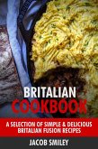 Britalian Cookbook: A Selection of Simple & Delicious Britalian Fusion Recipes (eBook, ePUB)