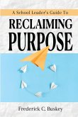 A School Leader's Guide to Reclaiming Purpose