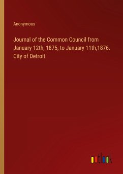 Journal of the Common Council from January 12th, 1875, to January 11th,1876. City of Detroit