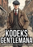 Kodeks Gentlemana: Kompleksowy Przewodnik Wspólczesnego Mezczyzny (eBook, ePUB) Kodeks Gentlemana: Kompleksowy Przewodnik Wspólczesnego Mezczyzny (eBook, ePUB)