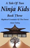 A Tale Of Two Ninja Kids - Book 3 - Mythical Creatures Of The Forest (eBook, ePUB)