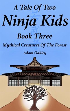 A Tale Of Two Ninja Kids - Book 3 - Mythical Creatures Of The Forest (eBook, ePUB) - Oakley, Adam