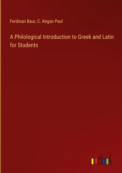 A Philological Introduction to Greek and Latin for Students - Baur, Ferdinan; Paul, C. Kegan