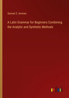 A Latin Grammar for Beginners Combining the Analytic and Synthetic Methods