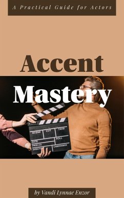 Accent Mastery: A Practical Guide for Actors (eBook, ePUB) - Enzor, Vandi Lynnae