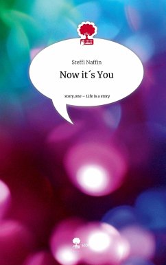 Now it´s You. Life is a Story - story.one - Naffin, Steffi