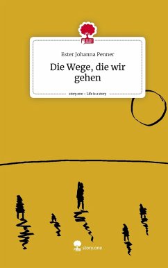 Die Wege, die wir gehen. Life is a Story - story.one - Penner, Ester Johanna