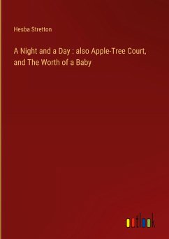 A Night and a Day : also Apple-Tree Court, and The Worth of a Baby - Stretton, Hesba