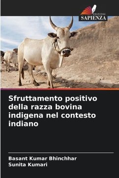 Sfruttamento positivo della razza bovina indigena nel contesto indiano - Kumar Bhinchhar, Basant;Kumari, Sunita