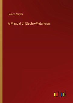 A Manual of Electro-Metallurgy - Napier, James