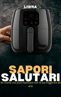 Cover Sapori Salutari - 56 Ricette Che Puoi Realizzare con la Tua Friggitrice Ad Aria (eBook, ePUB)