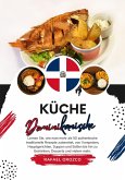 Küche Dominikanische: Lernen sie, wie man mehr als 50 Authentische Traditionelle Rezepte Zubereitet, von Vorspeisen, Hauptgerichten, Suppen und Soßen bis hin zu Getränken, Desserts und Vielem mehr (Weltgeschmack: Eine kulinarische Reise) (eBook, ePUB)