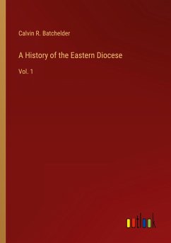 A History of the Eastern Diocese - Batchelder, Calvin R.